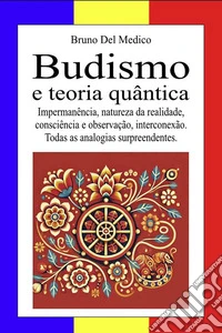 Budismo e teoria quântica. Impermanência, natureza da realidade, consciência e observação, interconexão. Todas as analogias surpreendentes libro