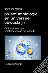 Kwantumbiologie en universeel bewustzijn. De hypothese van verstrengeling in het levende libro