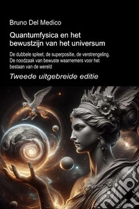 Quantumfysica en het bewustzijn van het universum. Tweede uitgebreide editie. De dubbele spleet, de superpositie, de verstrengeling. De noodzaak van bewuste waarnemers voor het bestaan van de wereld libro