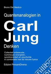 Quantenanalogien in Carl Jungs Denken. Kollektives unbewusstes, numinose energien, synchronizität und das psychoide in verbindung mit der neuen physik libro