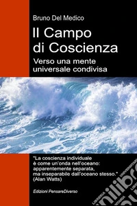 Il campo di coscienza. Verso una mente universale condivisa. La nuova teoria dei campi trasforma la coscienza individuale in una realtà cosmica libro
