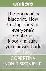 The boundaries blueprint. How to stop carrying everyone's emotional labor and take your power back libro