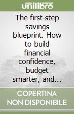 The first-step savings blueprint. How to build financial confidence, budget smarter, and grow your money early libro