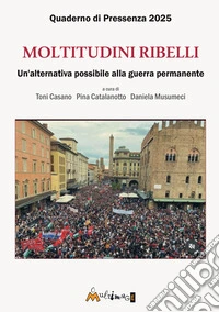 Moltitudini ribelli. Un'alternativa possibile alla guerra permanente libro