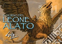 Il giorno del Leone Alato. Ediz. illustrata libro