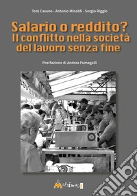 Salario o reddito? Il conflitto nella società del lavoro senza fine libro