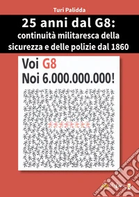 25° dal G8: continuità militaresca della sicurezza e delle polizie dal 1860 libro