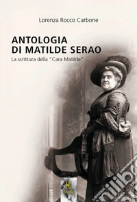Antologia di Matilde Serao. La scrittura della «Cara Matilde»
