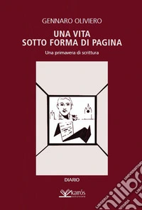 Una vita sotto forma di pagina. Una primavera di scrittura libro