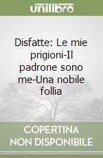 Disfatte: Le mie prigioni-Il padrone sono me-Una nobile follia libro