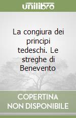 La congiura dei principi tedeschi. Le streghe di Benevento libro