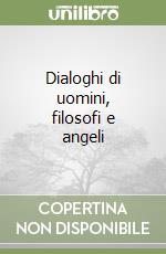 Dialoghi di uomini, filosofi e angeli libro