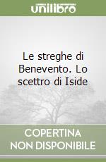 Le streghe di Benevento. Lo scettro di Iside libro