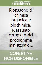 Ripassone di chimica organica e biochimica. Riassunto completo del programma ministeriale per la maturità 2026 libro
