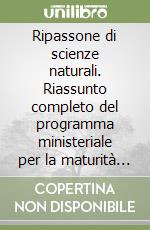 Ripassone di scienze naturali. Riassunto completo del programma ministeriale per la maturità 2026 libro