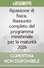 Ripassone di fisica. Riassunto completo del programma ministeriale per la maturità 2026 libro