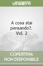 A cosa stai pensando?. Vol. 2 libro