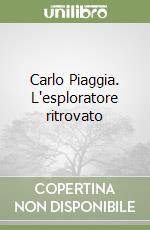 Carlo Piaggia. L'esploratore ritrovato libro