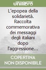 L'epopea della solidarietà. Raccolta commemorativa dei messaggi degli italiani dopo l'aggressione all'Iran. Ediz. italiana e persiana