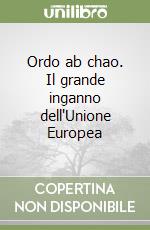 Ordo ab chao. Il grande inganno dell'Unione Europea libro