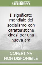 Il significato mondiale del socialismo con caratteristiche cinesi per una nuova era