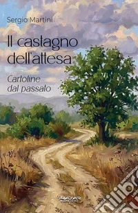 Il castagno dell'attesa. Cartoline dal passato libro