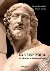 La veine noire. Une histoire michelangelesque libro