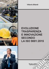 Evoluzione trasparenza e innovazione secondo la ISO 9001:2015 libro