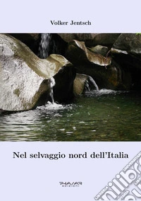 Nel selvaggio nord dell'Italia libro