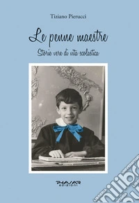 Le penne maestre. Storie vere di vita scolastica libro