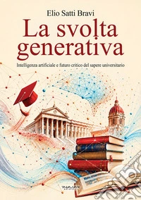 La svolta generativa. Intelligenza artificiale e futuro critico del sapere universitario