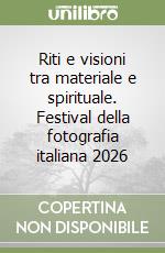 Riti e visioni tra materiale e spirituale. Festival della fotografia italiana 2026 libro