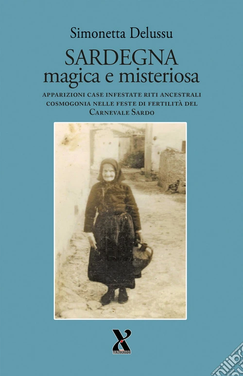 Sardegna magica e misteriosa. Apparizioni case infestate riti ancestrali cosmogonia nelle feste di fertilità del carnevale sardo