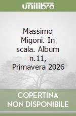 Massimo Migoni. In scala. Album n.11, Primavera 2026 libro