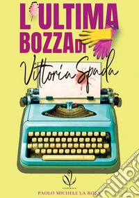L'ultima bozza di Vittoria Spada. Nuova ediz. libro