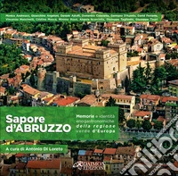 Sapore d'Abruzzo. Memorie e identità enogastronomiche della regione verde d'Europa