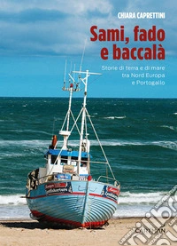 Sami, fado e baccalà. Storie di terra e di mare tra Nord Europa e Portogallo libro