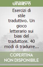 Esercizi di stile traduttivo. Un gioco letterario sui bias del traduttore. 40 modi di tradurre (e tradire) Cechov libro