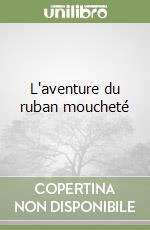 L'aventure du ruban moucheté