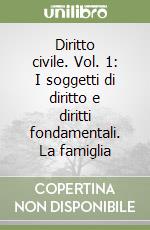 Diritto civile. Vol. 1: I soggetti di diritto e diritti fondamentali. La famiglia
