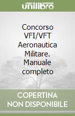 Concorso VFI/VFT Aeronautica Militare. Manuale completo libro