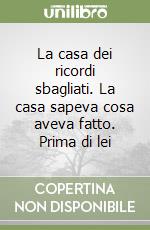 La casa dei ricordi sbagliati. La casa sapeva cosa aveva fatto. Prima di lei libro
