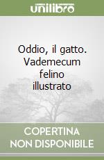 Oddio, il gatto. Vademecum felino illustrato libro