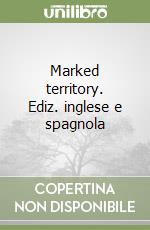 Marked territory. Ediz. inglese e spagnola libro