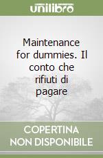 Maintenance for dummies. Il conto che rifiuti di pagare