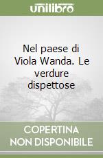 Nel paese di Viola Wanda. Le verdure dispettose libro