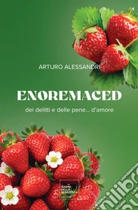 Enoremaced. Dei delitti e delle pene... d'amore