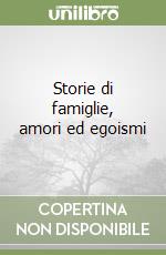 Storie di famiglie, amori ed egoismi
