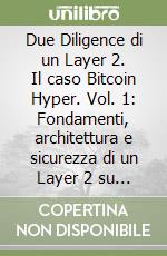 Due Diligence di un Layer 2. Il caso Bitcoin Hyper. Vol. 1: Fondamenti, architettura e sicurezza di un Layer 2 su Bitcoin libro