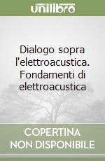 Dialogo sopra l'elettroacustica. Fondamenti di elettroacustica libro